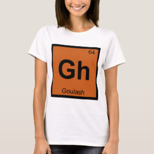Gh - Goulash Chemistry Periodic Table Symbol T-Shirt