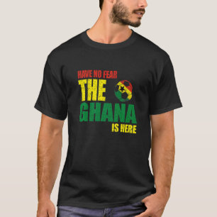 Ghana Have No Fear The Ghana Is Here 1 T-Shirt
