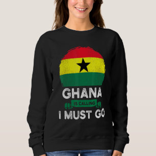 Ghana Is Calling I Must Go Ghanaian Heritage Roots Sweatshirt