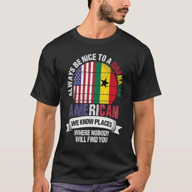 Ghanaian American We know Places where Country Gha T-Shirt (Front)