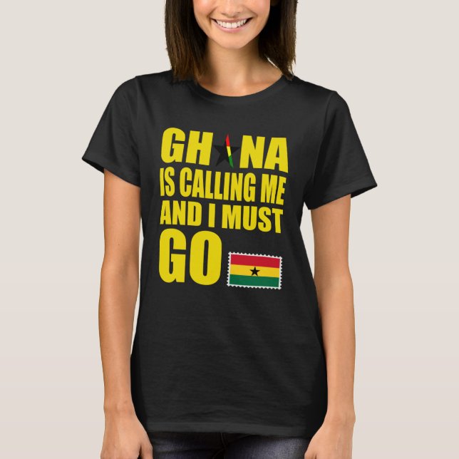 Ghanaian Flag I Must Go Ghana Ghana Vacation T-Shirt (Front)
