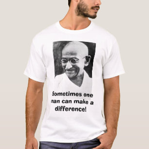 Ghandi, Sometimes one man can make a difference! T-Shirt
