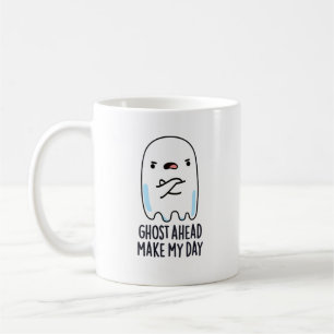 Ghost Ahead Make My Day Funny Ghost Pun  Coffee Mug