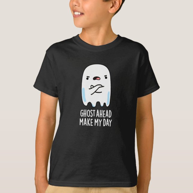 Ghost Ahead Make My Day Funny Ghost Pun Dark BG T-Shirt (Front)
