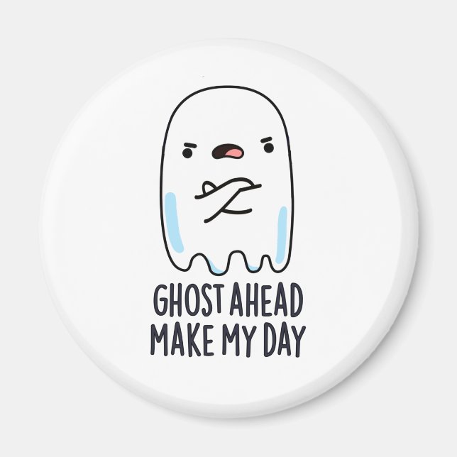 Ghost Ahead Make My Day Funny Ghost Pun  Magnet (Front)