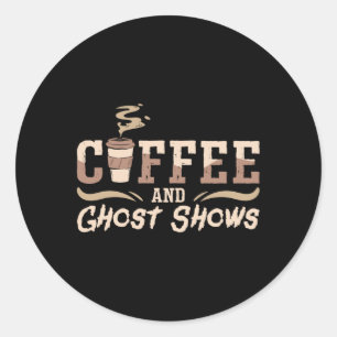 Ghost Hunter Coffee And Ghost Shows Ghost Hunting Classic Round Sticker
