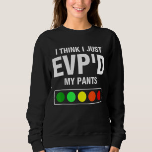 Ghost Hunter EVP'd Paranormal Spirit Funny Ghost H Sweatshirt