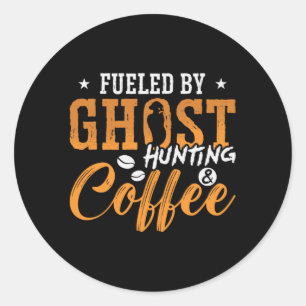 Ghost Hunter Fuelled By Ghost Hunting Coffee Hunt Classic Round Sticker