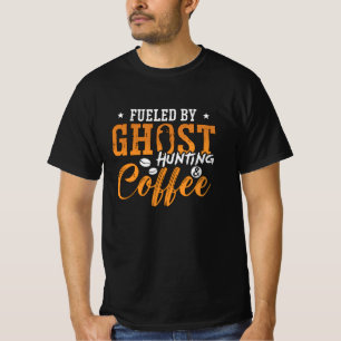Ghost Hunter Fuelled By Ghost Hunting Coffee Hunt T-Shirt