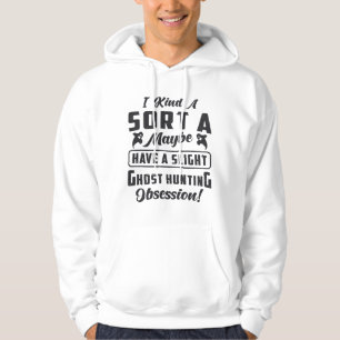 Ghost Hunter Ghost Hunting Obsession Paranormal Hoodie