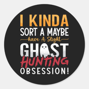 Ghost Hunter I Kinda Sort A Maybe Ghost Hunting Classic Round Sticker