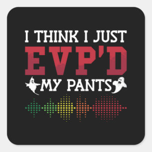 Ghost Hunter I Think I Just EVP'D My Pants Hunting Square Sticker