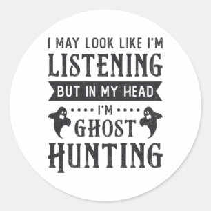 Ghost Hunter I'm Ghost Hunting Paranormal Hunt Classic Round Sticker
