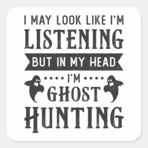 Ghost Hunter I'm Ghost Hunting Paranormal Hunt Square Sticker