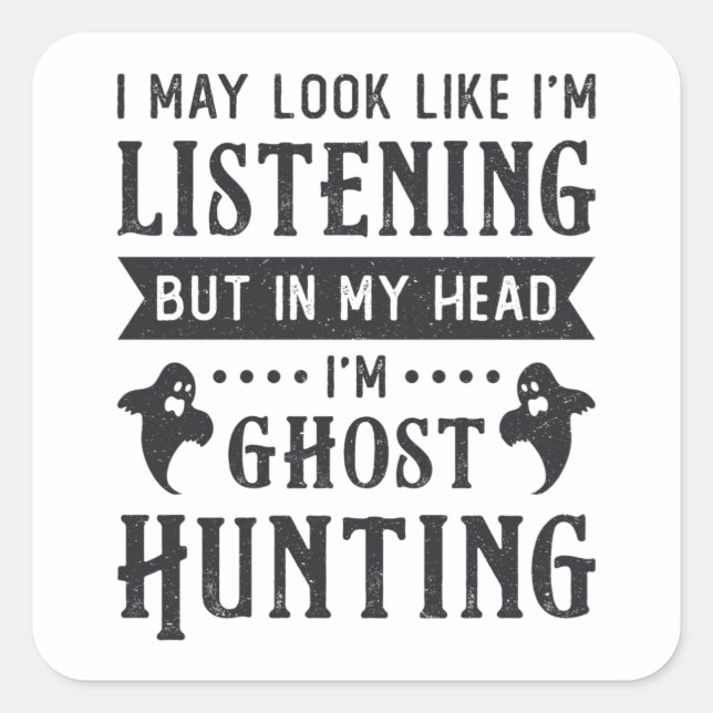 Ghost Hunter I'm Ghost Hunting Paranormal Hunt Square Sticker (Front)