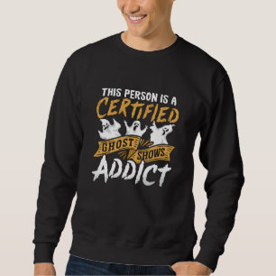 Ghost Hunter This Person Is Certified Ghost Hunt Sweatshirt