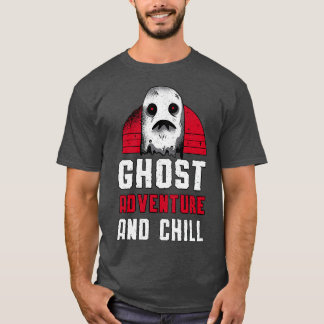 Ghost Hunting Ghost Adventure And Chill Hunter T-Shirt
