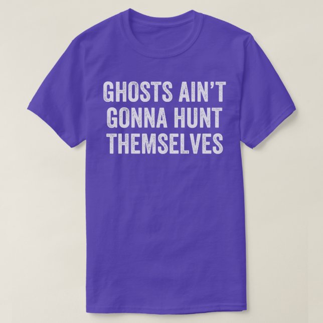 Ghost Hunting Ghost Aint Gonna Hunt Themselves Par T-Shirt (Design Front)
