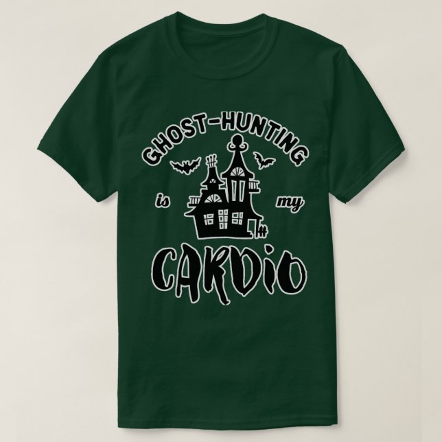 Ghost Hunting Is My Cardio Funny Ghost 1 T-Shirt (Design Front)