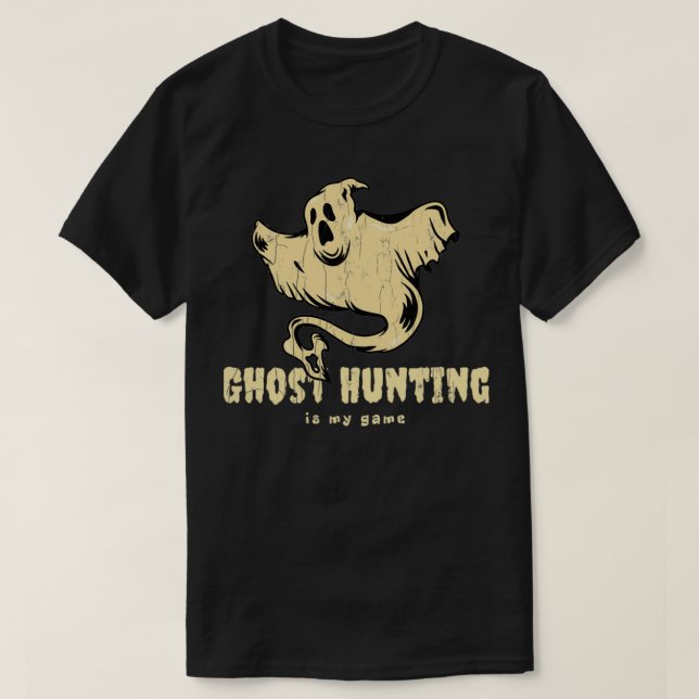Ghost Hunting Is My Game T-Shirt (Design Front)
