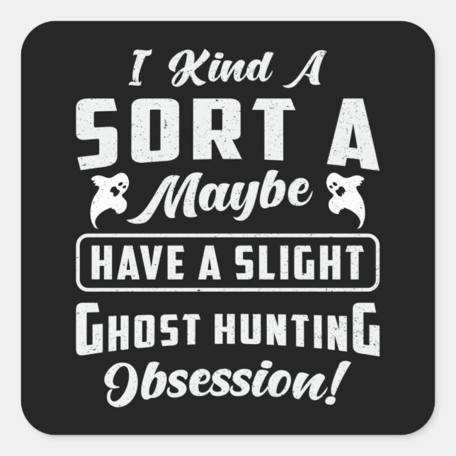 Ghost Hunting Obsession Paranormal Ghost Hunter Square Sticker (Front)