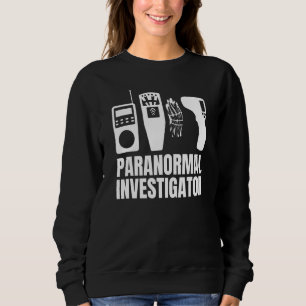 Ghost Hunting Paranormal Investigator 17 Sweatshirt