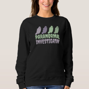 Ghost Hunting Paranormal Investigator  9 Sweatshirt