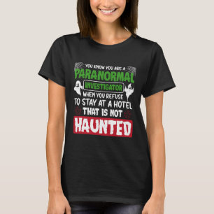 Ghost Hunting Paranormal Investigator Quote T-Shirt