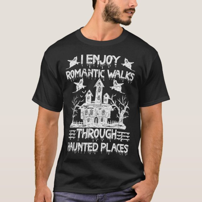Ghost Hunting Romantic Walks Through Haunted Place T-Shirt (Front)