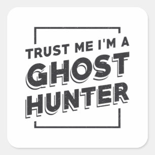 Ghost Hunting Trust Me I'm A Ghost Hunter Hunt Square Sticker
