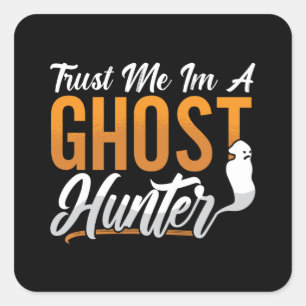 Ghost Hunting Trust Me Im A Ghost Hunter Hunt Square Sticker