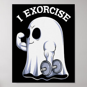 Ghost I Exorcise Funny Gym Exercise Workout Spooky Poster