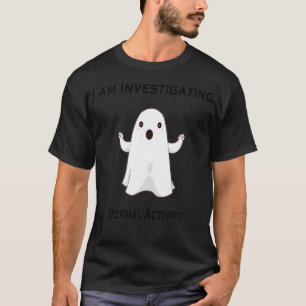 Ghost investigating scary normal activity T-Shirt