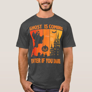 Ghost Is Coming Enter If You Dares Halloween Costu T-Shirt