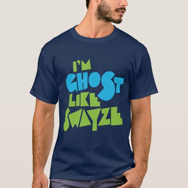 Ghost Like Swayze T-Shirt (Front)