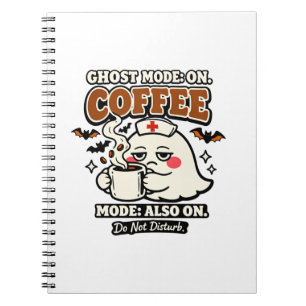 Ghost Mode On Coffee Mode Also On Halloween Nurse Notebook