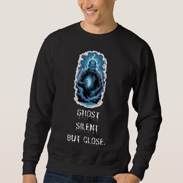 Ghost Silent But Close  Sweatshirt (Front)