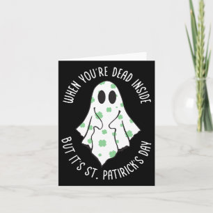 Ghost When You're Dead Inside But It's St. Patrick Card