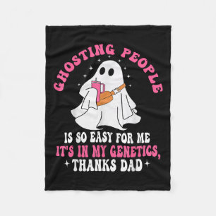 Ghosting People Is So Easy For Me Its In My Geneti Fleece Blanket