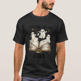 Ghosting You Book Ghost Bookish Spooky Ghosts Read T-Shirt