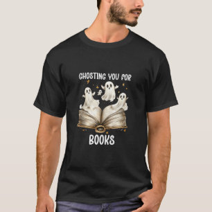 Ghosting You Book Ghost Bookish Spooky Ghosts Read T-Shirt