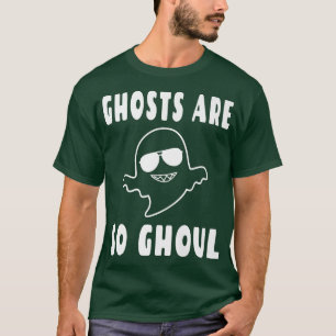 Ghosts Are So Ghoul  Cool Paranormal Ghost Pun Hal T-Shirt