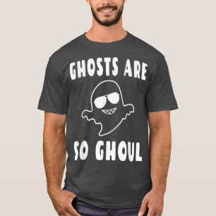Ghosts Are So Ghoul  Cool Paranormal Ghost Pun Hal T-Shirt