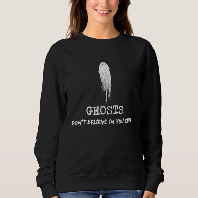 Ghosts Don't Believe in You Either Halloween Sweatshirt (Front)