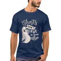 Ghosts Don't Believe in You Either Halloween 