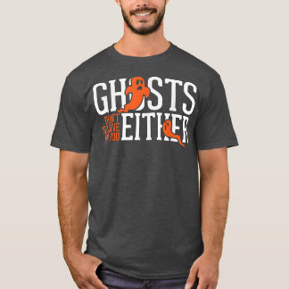 Ghosts Don't Believe In Your Either Ghost Hunter P T-Shirt