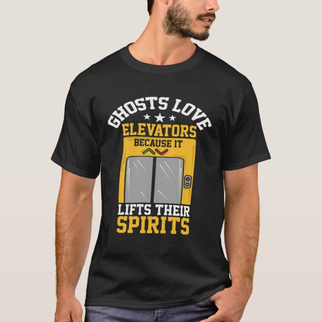 Ghosts Love Elevators Because Lifts Their Spirits T-Shirt (Front)