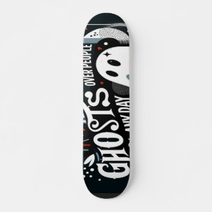 "Ghosts Over People Any Day" Skateboard