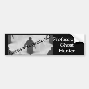 Ghosts Were People Too Bumper Sticker