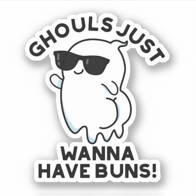 Ghouls Just Wanna Have Buns Funny Ghost Pun  (Front)